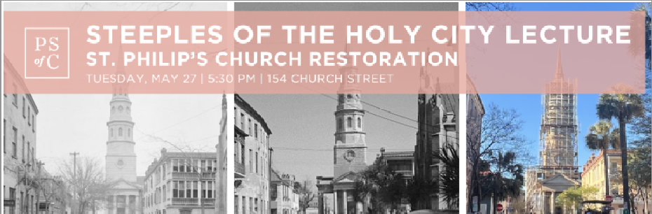 Steeples of the Holy City Lecture: St. Philip’s Church Restoration
